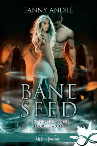Bane Seed. Tome 5, Pour qui sonne le crépuscule