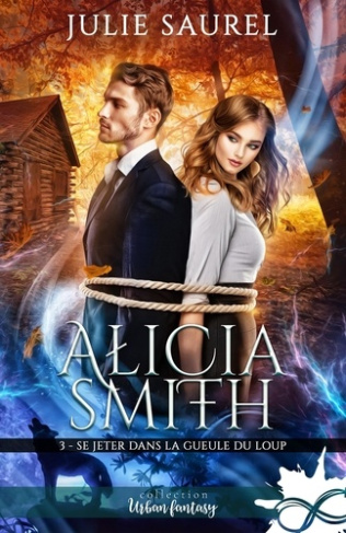 Se jeter dans la gueule du loup. Alicia Smith, T3
