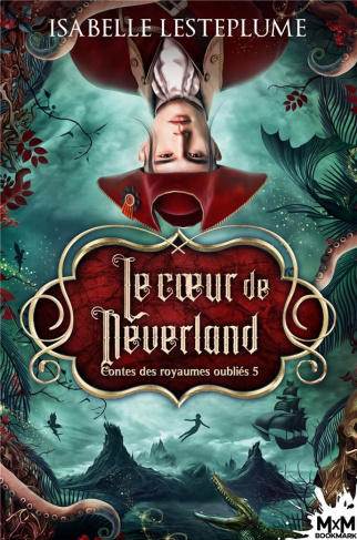 Le Coeur de Neverland. Contes des royaumes oubliés, T5