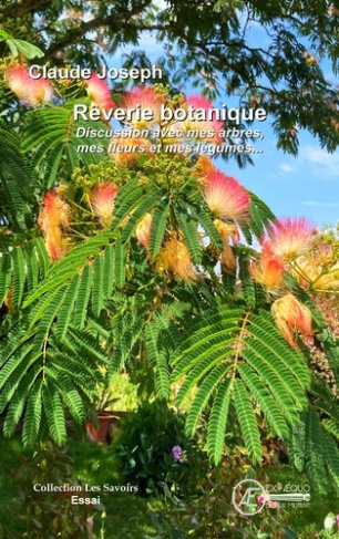 Rêverie botanique. Discussion avec mes arbres, mes fleurs et mes légumes