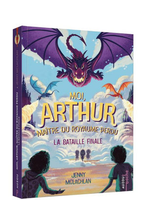 Moi, Arthur, maître du royaume perdu Tome 3 : La bataille finale