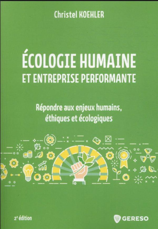 Ecologie humaine et entreprise performante. Répondre aux enjeux humains, éthiques et écologiques, 2e