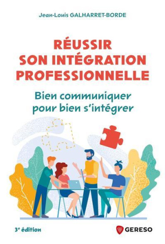 Réussir son intégration professionnelle. Bien communiquer pour bien s'intégrer