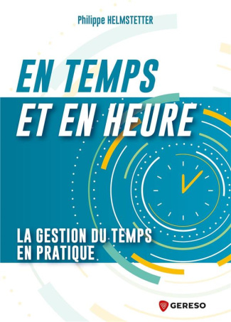 En temps et en heure !. La gestion du temps en pratique