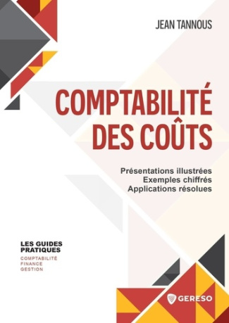 Comptabilité des coûts. Présentations illustrées, exemples chiffrés, applications résolues