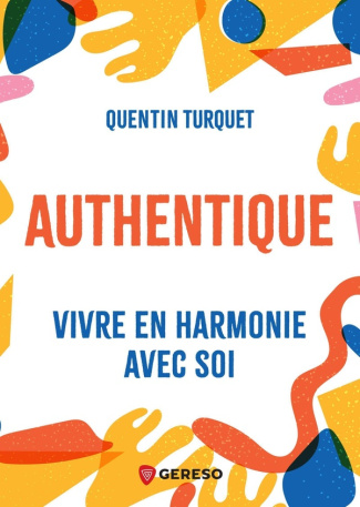 Authentique. Vivre en harmonie avec soi