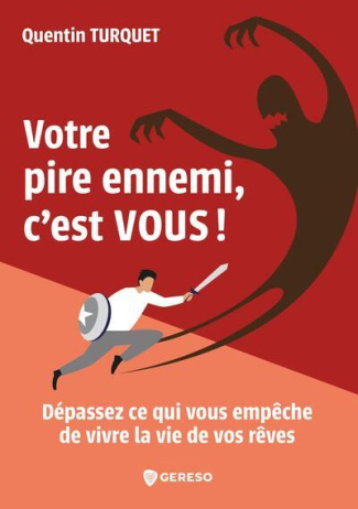 Votre pire ennemi, c'est vous !. Dépassez ce qui vous empêche de vivre la vie de vos rêves