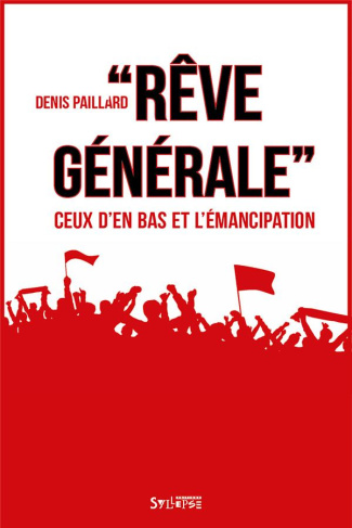 Rêve générale. Ceux d'en bas et l'émancipation - Pour une politique de la singularité