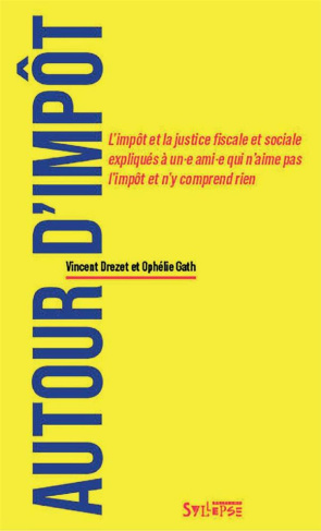 Autour d'impôt. L'impôt et la justice fiscale et sociale expliqués à un·e ami·e qui n'aime pas l'imp