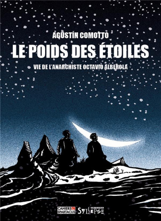 Le poids des étoiles. Vie de l'anarchiste Octavio Alberola