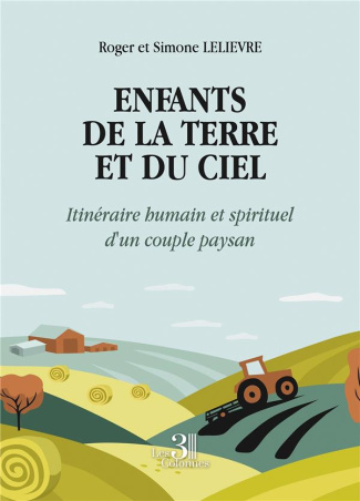 Enfants de la Terre et du Ciel. Itinéraire humain et spirituel d'un couple paysan