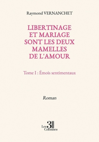 Libertinage et mariage sont les deux mamelles de l'amour. Tome I : Émois sentimentaux