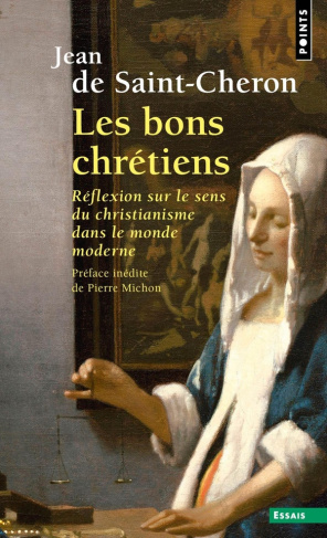 Les bons chrétiens. Réflexion sur le sens du christianisme dans le monde moderne