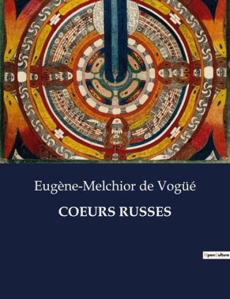 Coeurs russes. Exploration des âmes russes à travers les récits d'Eugène-Melchior de Vogüé