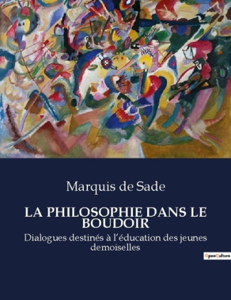 La philosophie dans le boudoir. Dialogues destinés à l'éducation des jeunes demoiselles