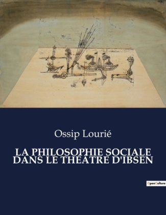 LA PHILOSOPHIE SOCIALE DANS LE THÉÂTRE D'IBSEN. .