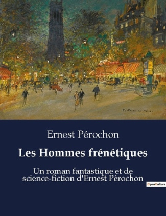 Les Hommes frénétiques. Un roman fantastique et de science-fiction d'Ernest Pérochon