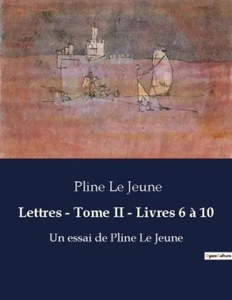 Lettres tome ii livres 6 a 10. Ecrits de pline le jeune