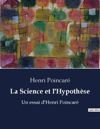 La Science et l'Hypothèse. Un essai d'Henri Poincaré