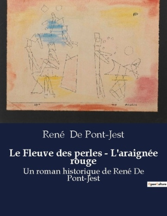 Le Fleuve des perles - L'araignée rouge. Un roman historique de René De Pont-Jest