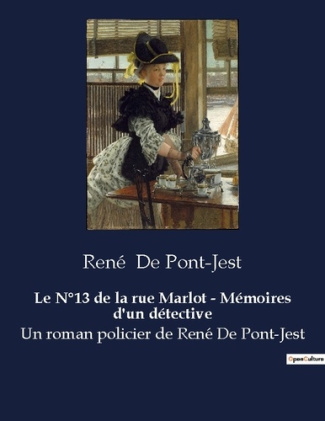Le N°13 de la rue Marlot - Mémoires d'un détective. Un roman policier de René De Pont-Jest
