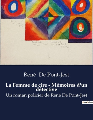 La femme de cire memoires d un detective. Un roman policier de rene de p