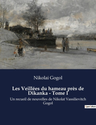 Les Veillées du hameau près de Dikanka - Tome I. Un recueil de nouvelles de Nikolaï Vassilievitch Go