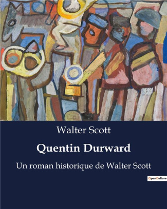 Quentin Durward. Un voyage littéraire et historique à travers les ruines de la noblesse française