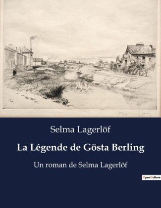 La Légende de Gösta Berling. Un roman de Selma Lagerlöf