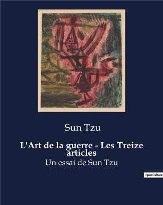 L'Art de la guerre - Les Treize articles. Un essai de Sun Tzu