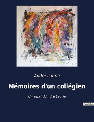 Mémoires d'un collégien. Un essai d'André Laurie