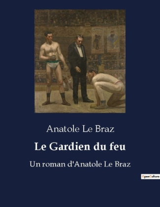 Le Gardien du feu. Un roman d'Anatole Le Braz