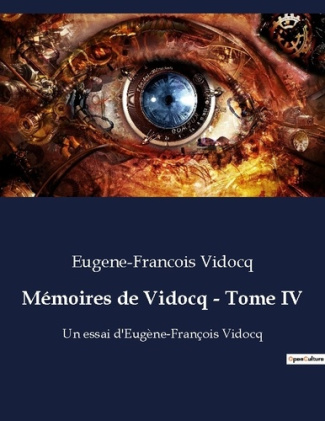 Mémoires de Vidocq - Tome IV. Les confessions d'un maître de l'ombre