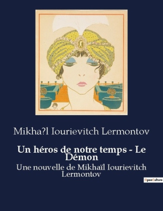 Un héros de notre temps - Le Démon. Une nouvelle de Mikhaïl Iourievitch Lermontov