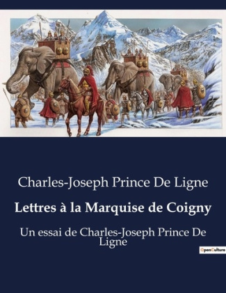 Lettres à la Marquise de Coigny. Un essai de Charles-Joseph Prince De Ligne
