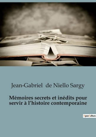 Mémoires secrets et inédits pour servir à l'histoire contemporaine
