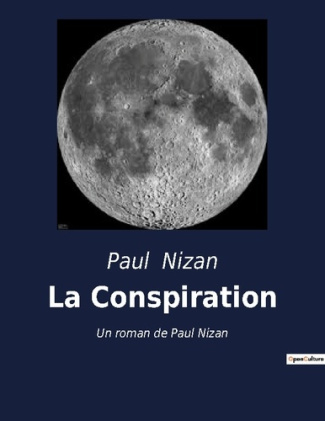 La Conspiration. Un roman de Paul Nizan - Prix Interallié 1938 -