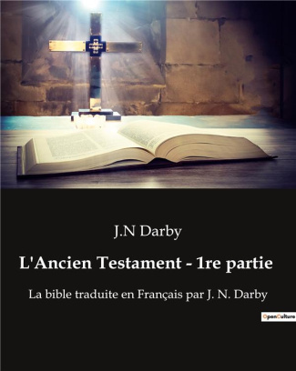 Ancien testament 1re partie. La bible traduite en Français par J. N. Darby