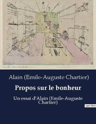 Propos sur le bonheur. Un essai d'Alain (Emile-Auguste Chartier)