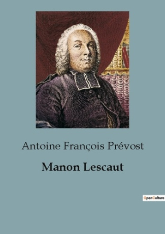 Manon Lescaut. Les passions dévastatrices du chevalier des Grieux