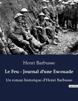 Le Feu - Journal d'une Escouade. Un roman historique d'Henri Barbusse