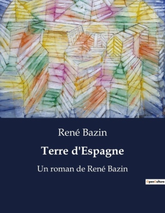 Terre d'Espagne. Un roman de René Bazin