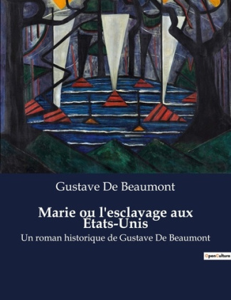 Marie ou l'esclavage aux États-Unis. Un roman historique de Gustave De Beaumont