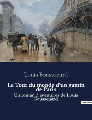 Le Tour du monde d'un gamin de Paris. Un roman d'aventures de Louis Boussenard