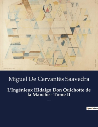 L'Ingénieux Hidalgo Don Quichotte de la Manche - Tome II. Un roman de Miguel De Cervantès Saavedra