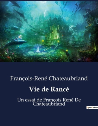 Vie de Rancé. Un essai de François René De Chateaubriand