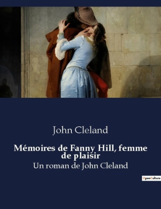 Memoires de fanny hill femme de plaisir. Un roman de john cleland