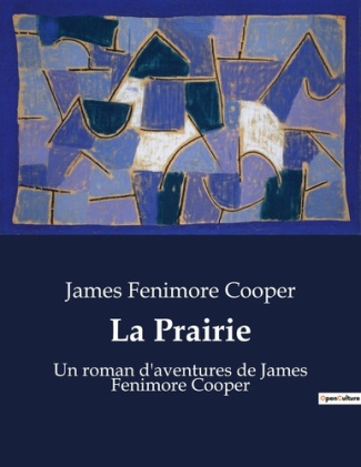 La Prairie. Un roman d'aventures de James Fenimore Cooper