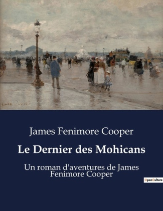 Le Dernier des Mohicans. Un roman d'aventures de James Fenimore Cooper