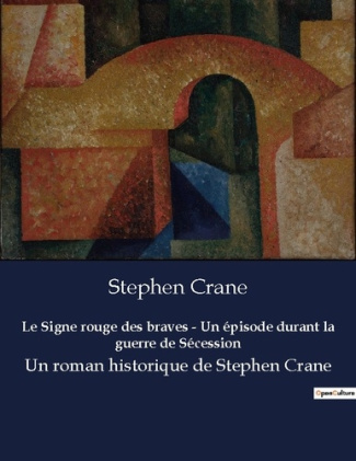 Le Signe rouge des braves - Un épisode durant la guerre de Sécession. Un roman historique de Stephen
